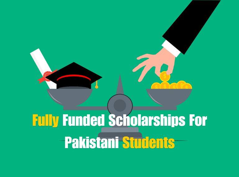 Fully Funded Scholarships For Pakistani Students