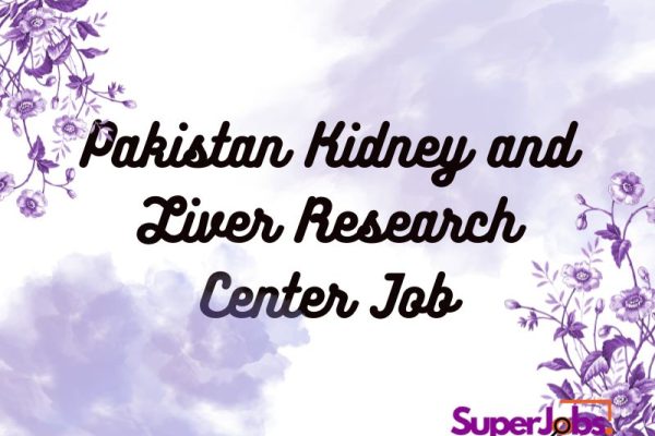 Pakistan Kidney and Liver Research Center Job