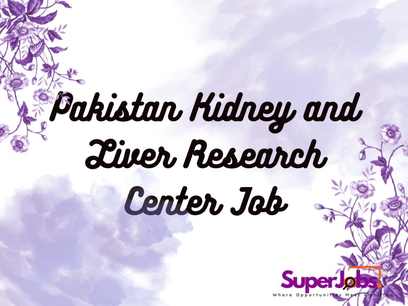 Pakistan Kidney and Liver Research Center Job