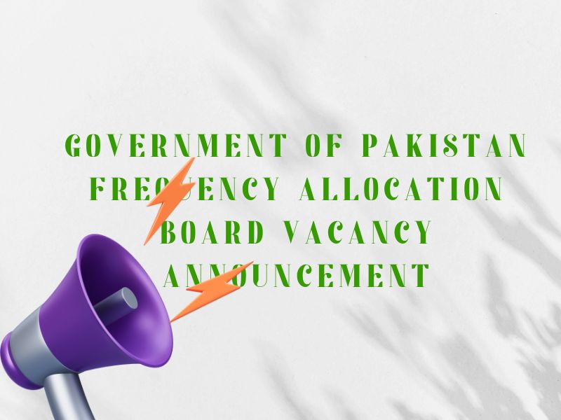 Government of Pakistan Frequency Allocation Board Vacancy Announcement