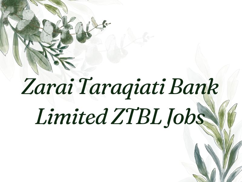 Zarai Taraqiati Bank Limited ZTBL jobs